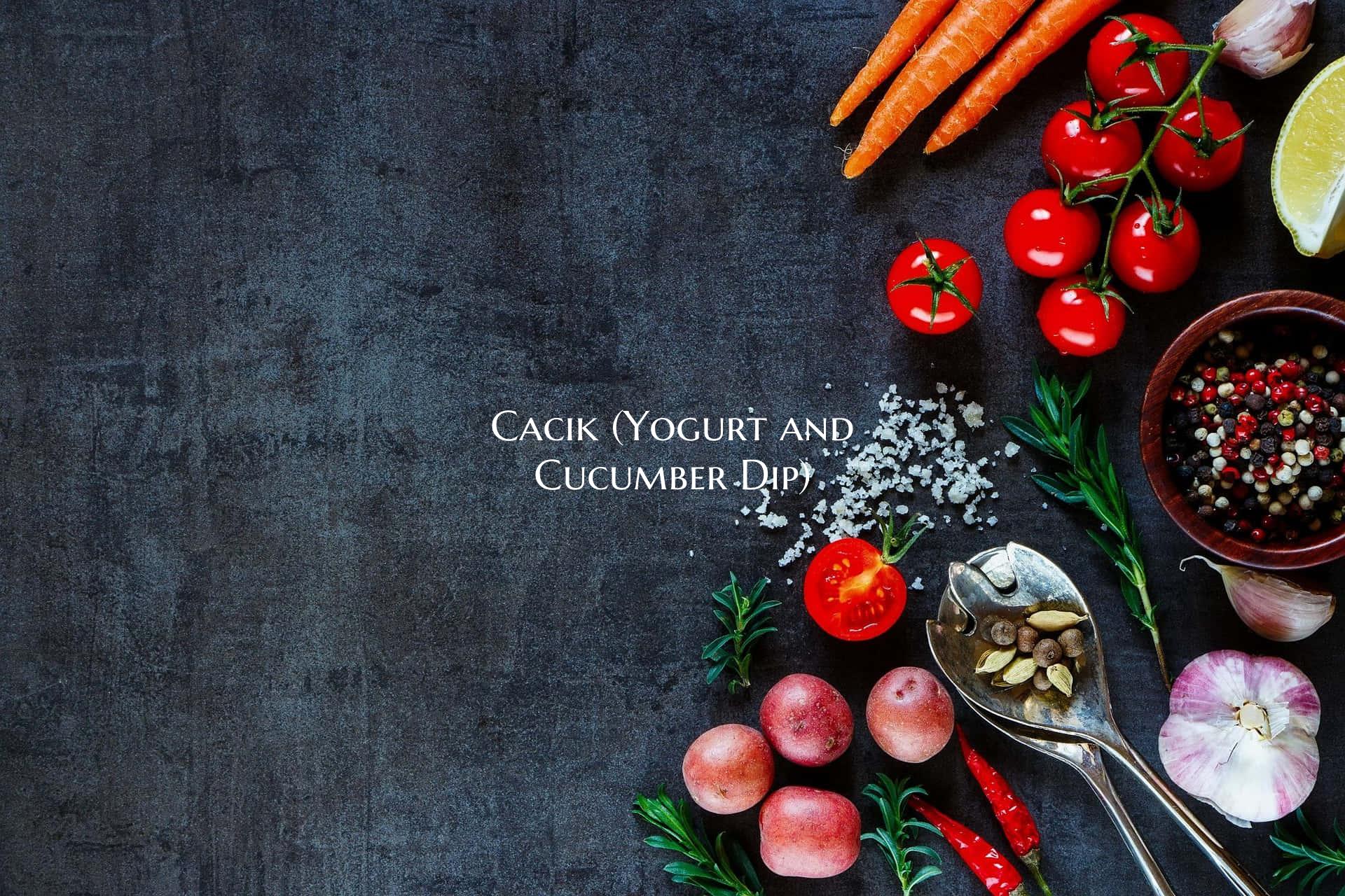 Cacik (Yogurt and Cucumber D...